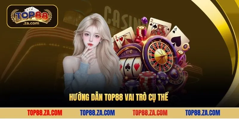 Hướng dẫn Top88 vai trò cụ thể 