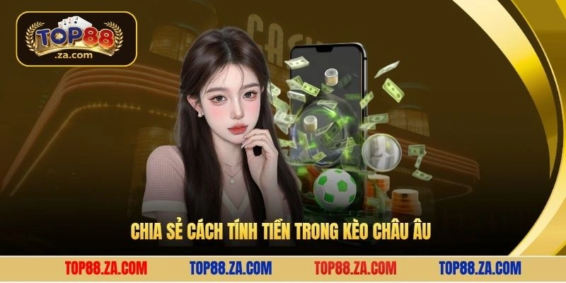 Chia sẻ cách tính tiền trong kèo châu Âu 